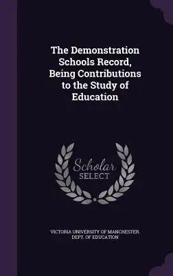 The Demonstration Schools Record, Being Contributions to the Study of Education