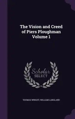 The Vision and Creed of Piers Ploughman Volume 1