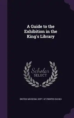 A Guide to the Exhibition in the King's Library