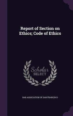 Report of Section on Ethics; Code of Ethics