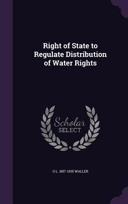 Right of State to Regulate Distribution of Water Rights