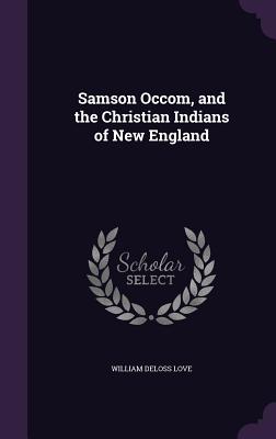 Samson Occom, and the Christian Indians of New England