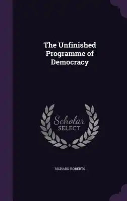 The Unfinished Programme of Democracy
