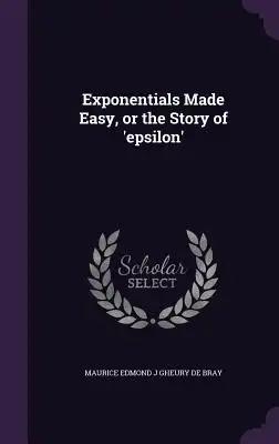 Exponentials Made Easy, or the Story of 'epsilon'