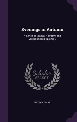 Evenings in Autumn: A Series of Essays, Narrative and Miscellaneous Volume 2