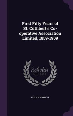 First Fifty Years of St. Cuthbert's Co-operative Association Limited, 1859-1909