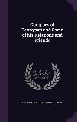 Glimpses of Tennyson and Some of his Relations and Friends