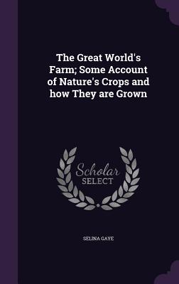The Great World's Farm; Some Account of Nature's Crops and how They are Grown