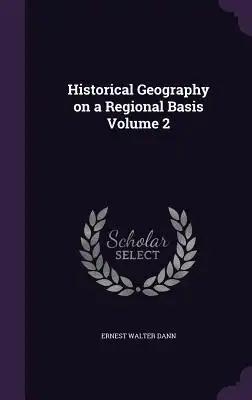 Historical Geography on a Regional Basis Volume 2