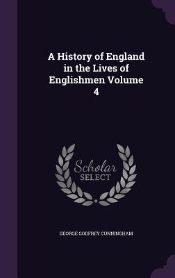 A History of England in the Lives of Englishmen Volume 4