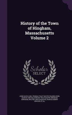 History of the Town of Hingham, Massachusetts Volume 2