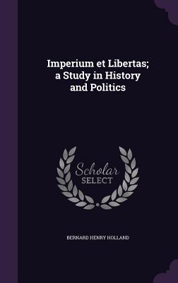 Imperium et Libertas; a Study in History and Politics
