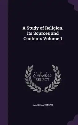 A Study of Religion, Its Sources and Contents Volume 1