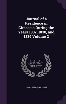 Journal of a Residence in Circassia During the Years 1837, 1838, and 1839 Volume 2