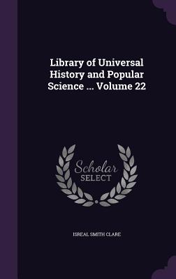 Library of Universal History and Popular Science ... Volume 22