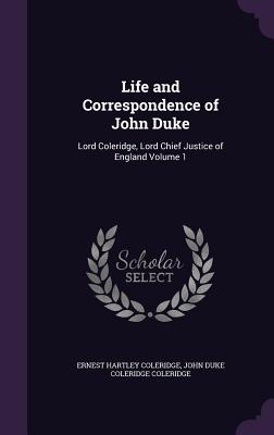 Life and Correspondence of John Duke: Lord Coleridge, Lord Chief Justice of England Volume 1