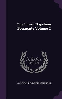 The Life of Napoléon Bonaparte Volume 2