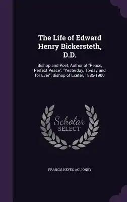 The Life of Edward Henry Bickersteth, D.D.: Bishop and Poet, Author of "Peace, Perfect Peace", "Yesterday, To-day and for Ever", Bishop of Exeter, 188