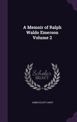 A Memoir of Ralph Waldo Emerson Volume 2