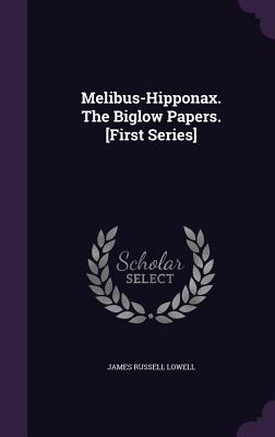 Melibus-Hipponax. The Biglow Papers. [First Series]