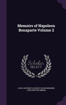Memoirs of Napoleon Bonaparte Volume 2