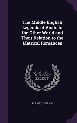 The Middle English Legends of Visits to the Other World and Their Relation to the Metrical Romances