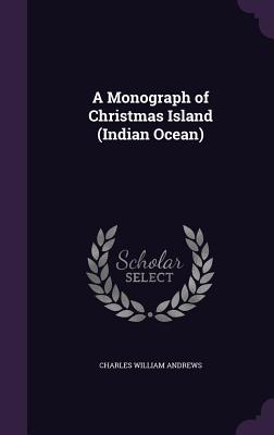 A Monograph of Christmas Island (Indian Ocean)
