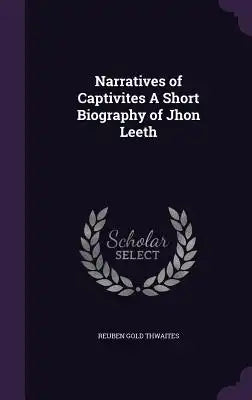 Narratives of Captivites a Short Biography of Jhon Leeth