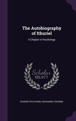 The Autobiography of Ithuriel: A Chapter in Psychology