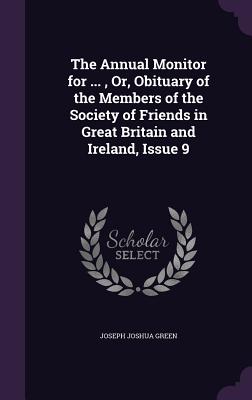 The Annual Monitor for ..., Or, Obituary of the Members of the Society of Friends in Great Britain and Ireland, Issue 9