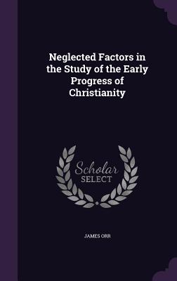 Neglected Factors in the Study of the Early Progress of Christianity