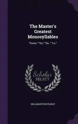 The Master's Greatest Monosyllables: "Come." "Go." "Do. " "Lo."