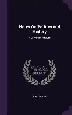 Notes On Politics and History: A University Address