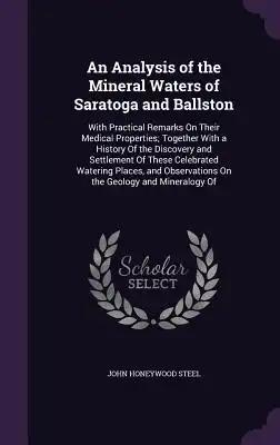 An Analysis of the Mineral Waters of Saratoga and Ballston: With Practical Remarks On Their Medical Properties; Together With a History Of the Discove