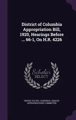 District of Columbia Appropriation Bill, 1920, Hearings Before ... 66-1, On H.R. 4226