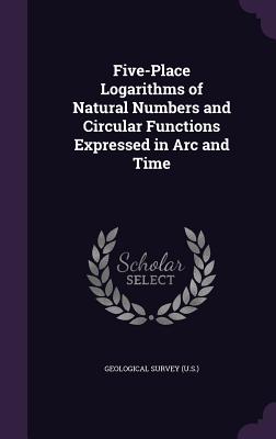 Five-Place Logarithms of Natural Numbers and Circular Functions Expressed in ARC and Time