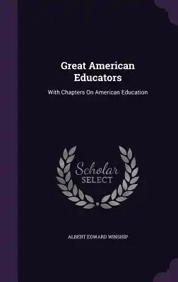 Great American Educators: With Chapters On American Education