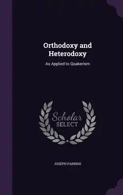 Orthodoxy and Heterodoxy: As Applied to Quakerism