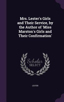 Mrs. Lester's Girls and Their Service, by the Author of 'Miss Marston's Girls and Their Confirmation'