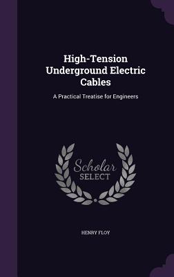 High-Tension Underground Electric Cables: A Practical Treatise for Engineers