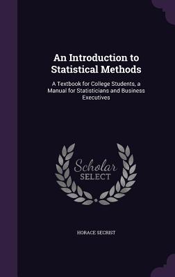 An Introduction to Statistical Methods: A Textbook for College Students, a Manual for Statisticians and Business Executives