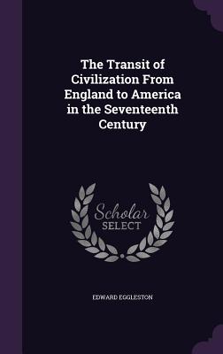 The Transit of Civilization From England to America in the Seventeenth Century