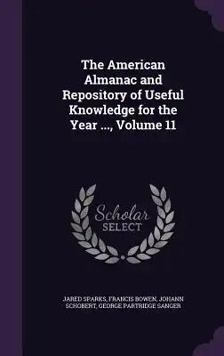 The American Almanac and Repository of Useful Knowledge for the Year ..., Volume 11