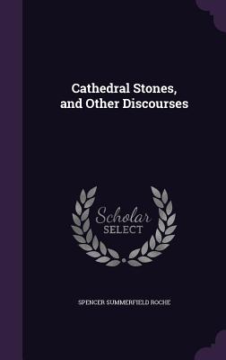 Cathedral Stones, and Other Discourses