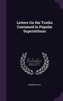 Letters On the Truths Contained in Popular Superstitions