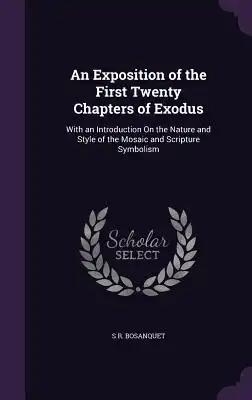 An Exposition of the First Twenty Chapters of Exodus: With an Introduction On the Nature and Style of the Mosaic and Scripture Symbolism
