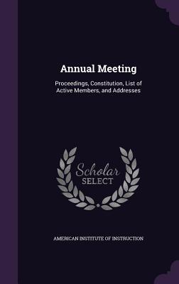 Annual Meeting: Proceedings, Constitution, List of Active Members, and Addresses