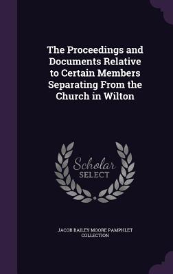 The Proceedings and Documents Relative to Certain Members Separating From the Church in Wilton