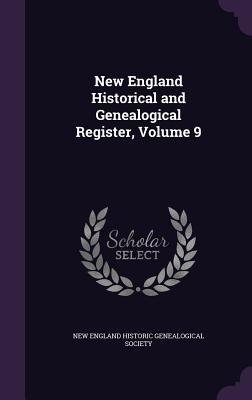 New England Historical and Genealogical Register, Volume 9