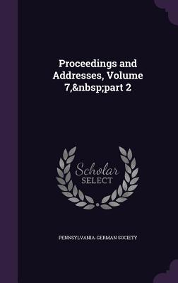 Proceedings and Addresses, Volume 7, part 2
